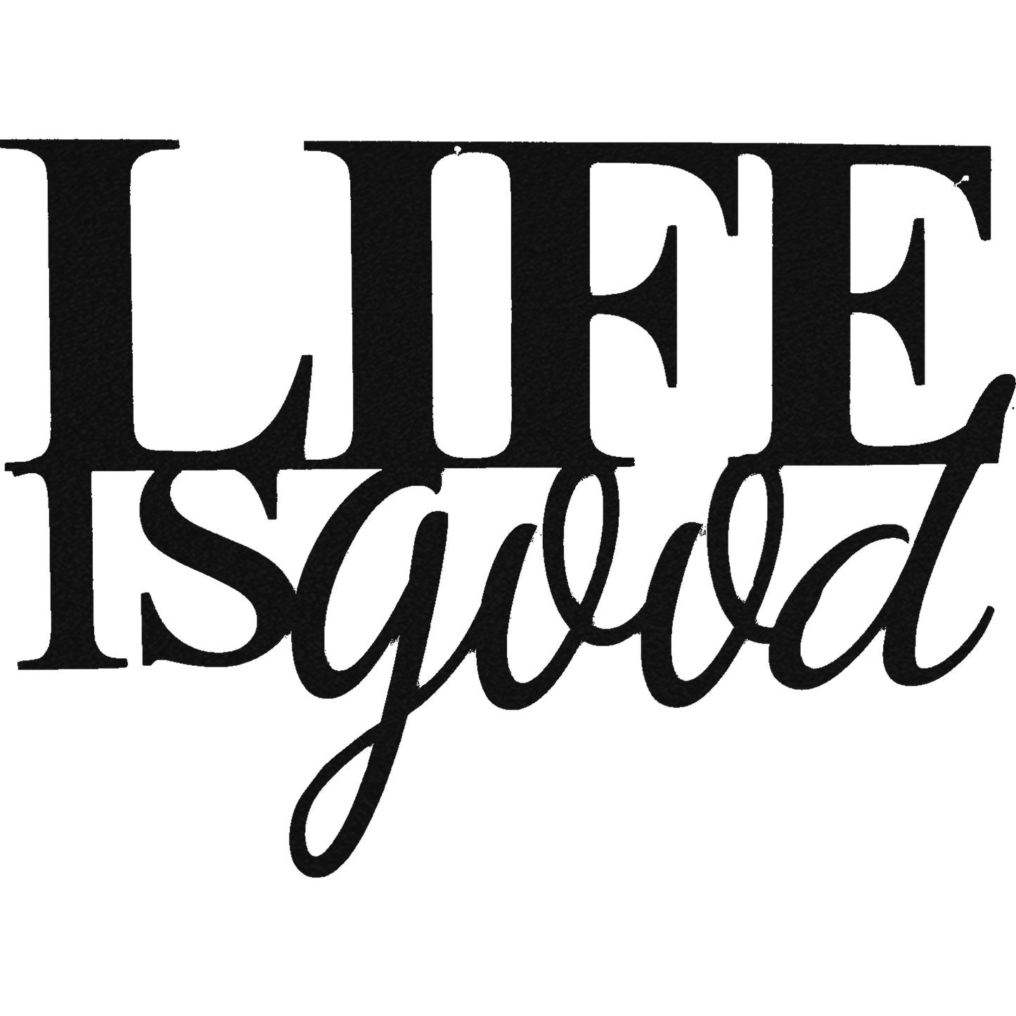 Life Is Good - Metal Wall Art - Badger Steel USA