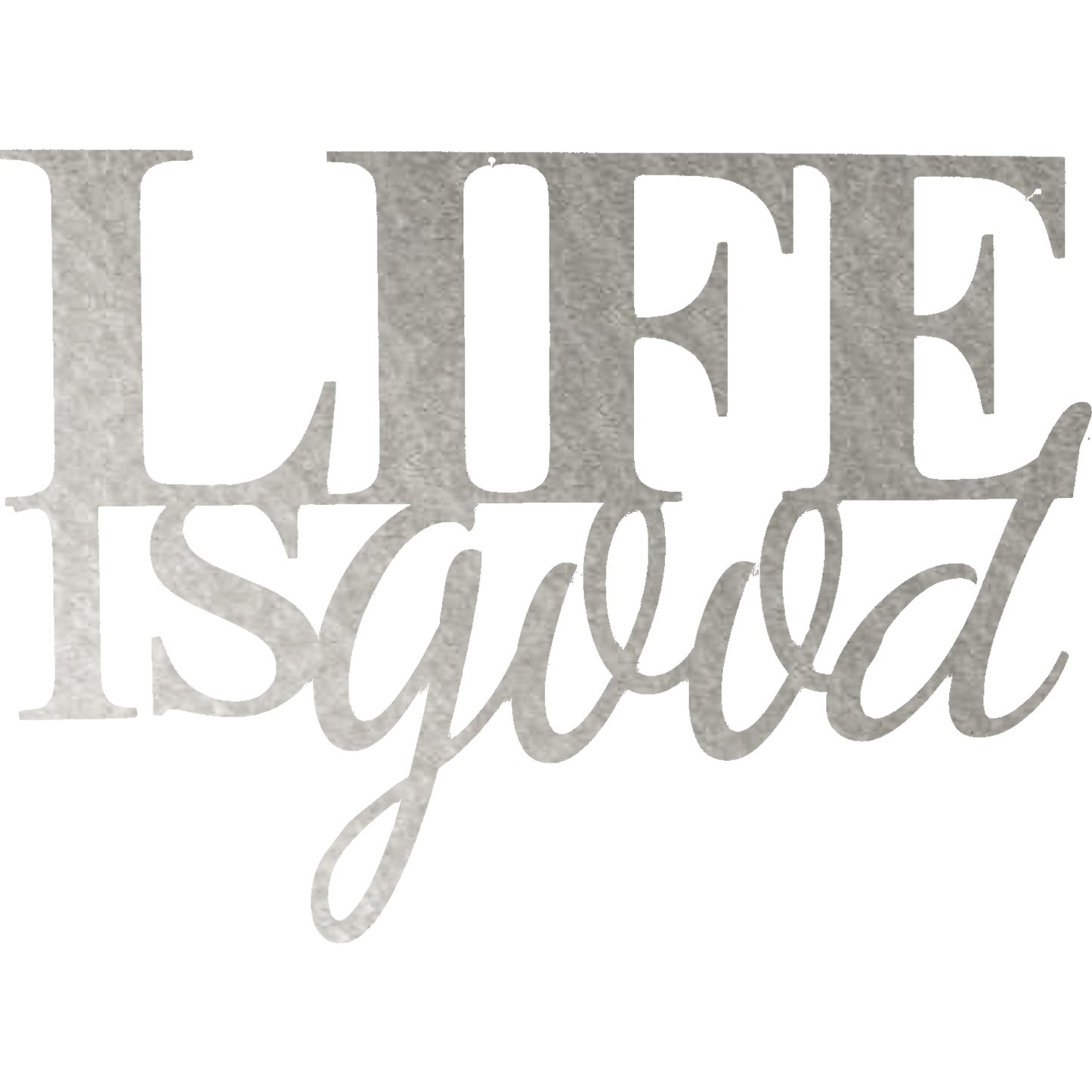 Life is Good - Metal Wall Art