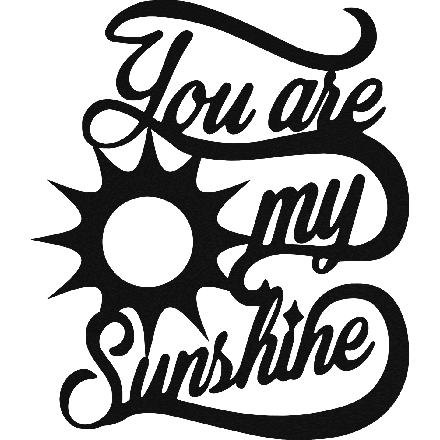 You Are My Sun Shine - Metal Wall Art Black - Badger Steel USA