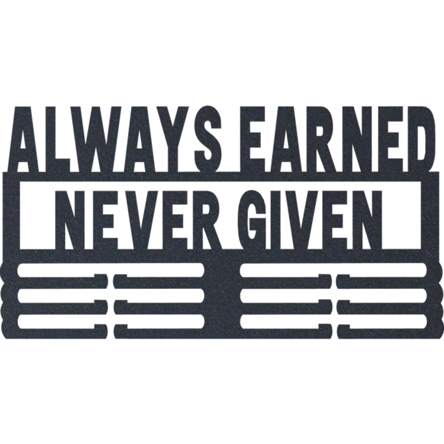 Always Earned Never Given - Metal Wall Art