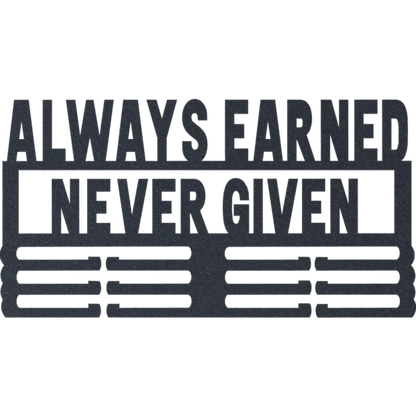 Always Earned Never Given - Metal Wall Art