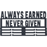 Always Earned Never Given - Metal Wall Art