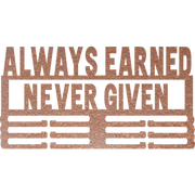 Always Earned Never Given - Metal Wall Art