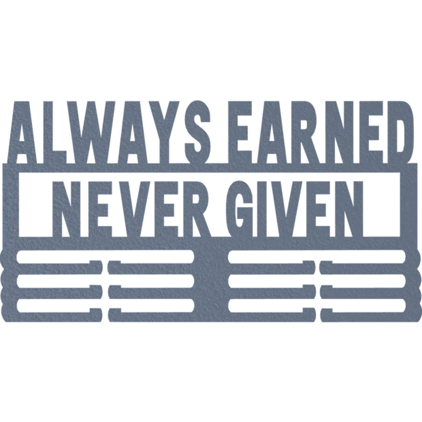 Always Earned Never Given - Metal Wall Art