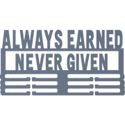 Always Earned Never Given - Metal Wall Art
