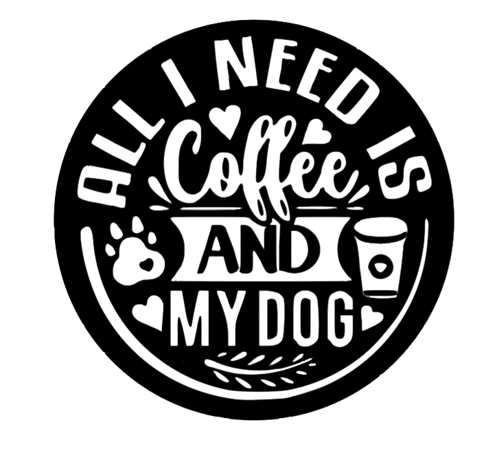 All I Need Is Coffee and My Dog - Metal Wall Art