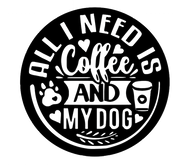 All I Need Is Coffee and My Dog - Metal Wall Art