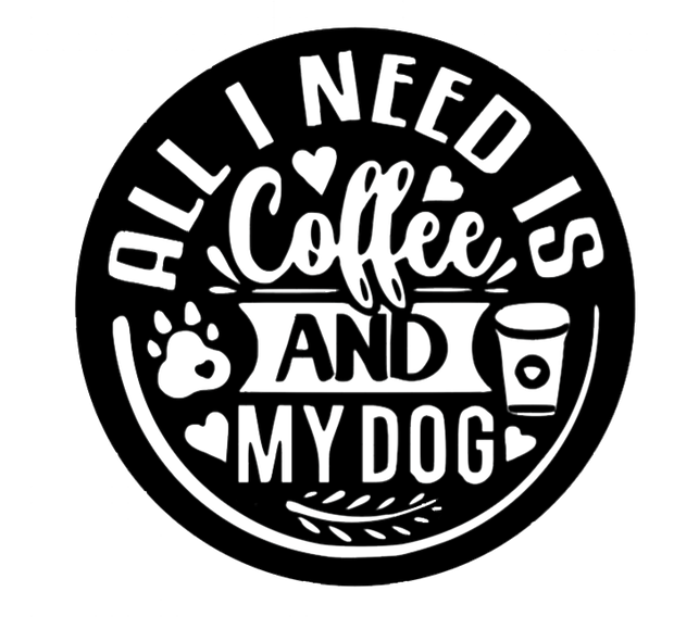 All I Need Is Coffee and My Dog - Metal Wall Art