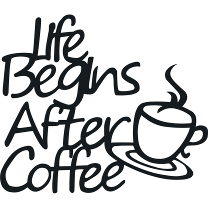 Life Begins After Coffee - Wall Art Sign Black - Badger Steel USA