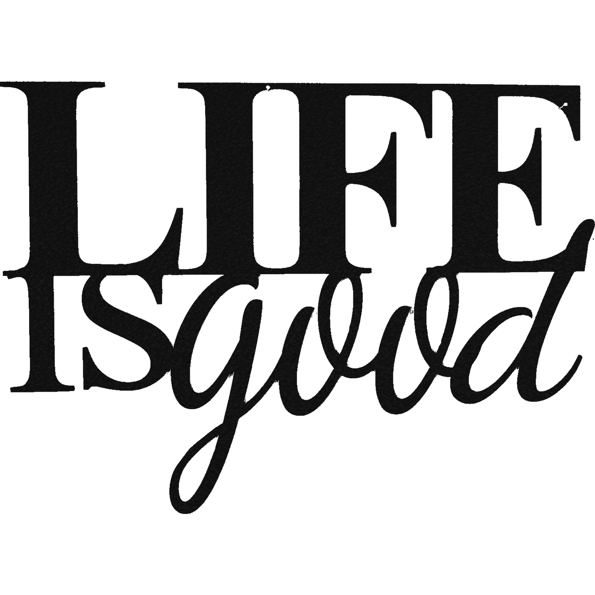 Life Is Good - Metal Wall Art - Badger Steel USA