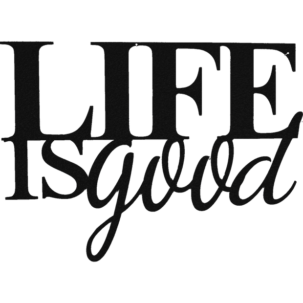 Life Is Good - Metal Wall Art - Badger Steel USA