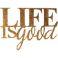Life is Good - Metal Wall Art