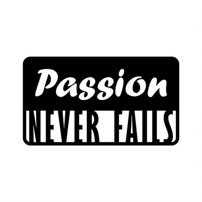 Passion Never Fails - Metal Wall Art