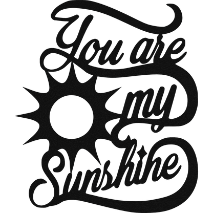 You Are My Sun Shine - Metal Wall Art Black - Badger Steel USA