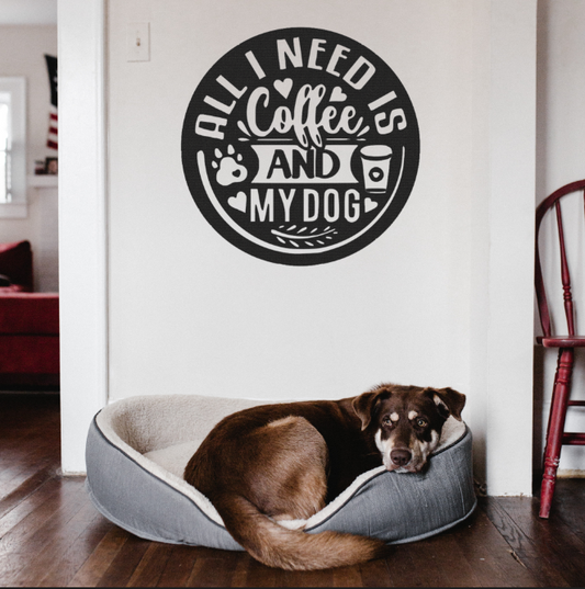 All I Need Is Coffee and My Dog - Metal Wall Art